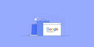 Google Alışveriş Reklamları Nasıl Verilir? Avantajları Nelerdir?
